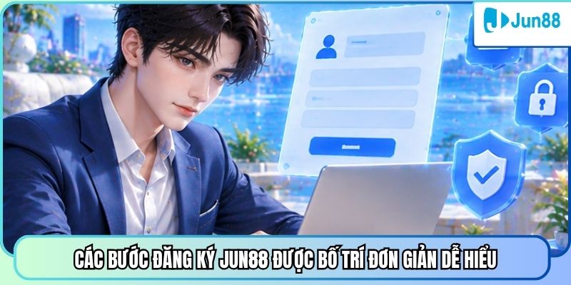 Các bước đăng ký Jun88 được bố trí đơn giản dễ hiểu