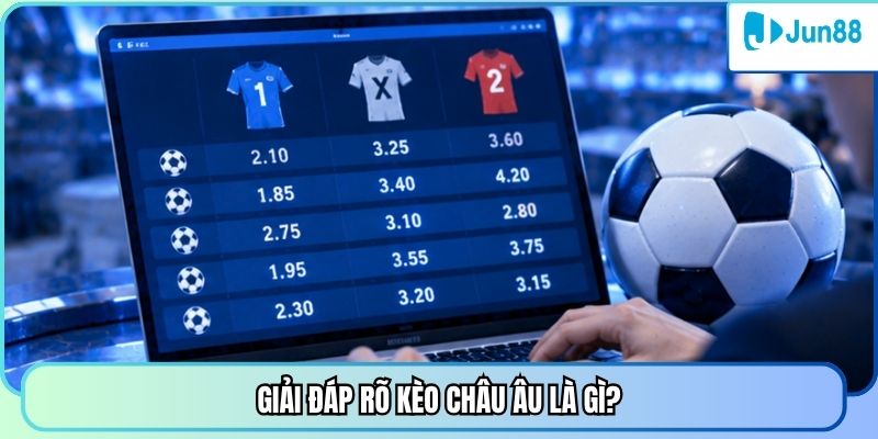 Giải đáp rõ kèo châu Âu là gì?
