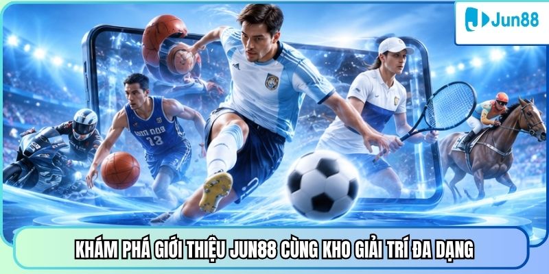 Khám phá giới thiệu Jun88 cùng kho giải trí đa dạng