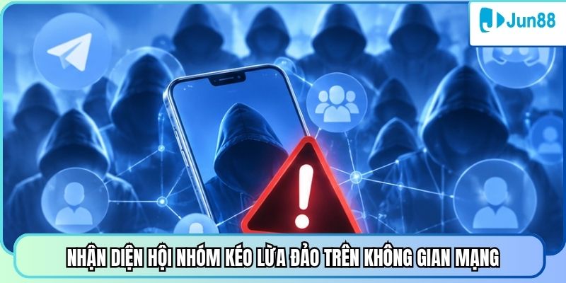 Nhận diện hội nhóm kéo lừa đảo trên không gian mạng