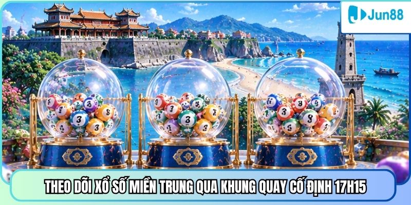 Theo dõi xổ số miền Trung qua khung quay cố định 17h15