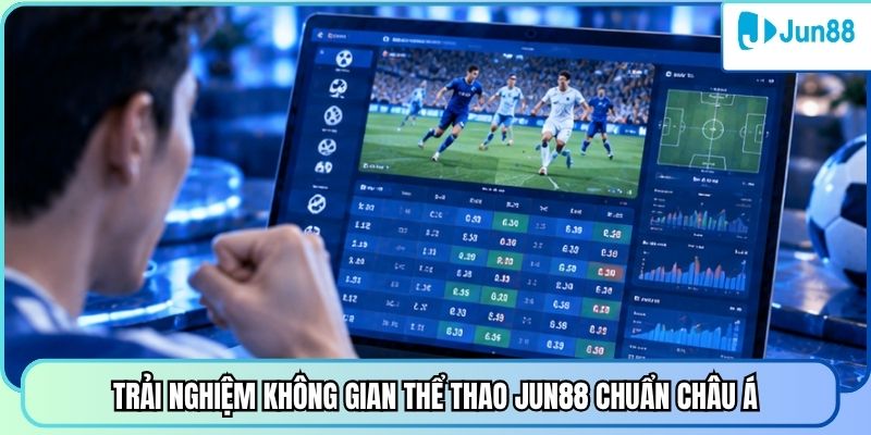 Trải nghiệm không gian thể thao Jun88 chuẩn Châu Á